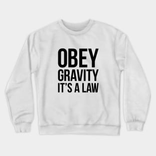 Funny Science Obey Gravity It's The Law T-shirt Crewneck Sweatshirt